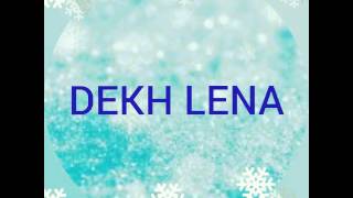 Dekh Lena Song Lyrics [upl. by Aipotu]