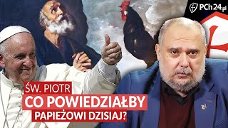 ŚWIĘTY PIOTR CO POWIEDZIAŁBY DZISIAJ PAPIEŻOWI [upl. by Samuel43]