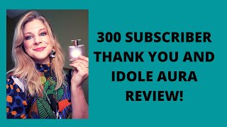 300 SUBSCRIBER THANK YOU AND LANCOME IDOLE AURA REVIEW [upl. by Niassuh165]