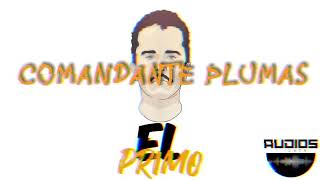 Comandante Plumas  El Primo Audio Oficial Audio Filtrado [upl. by Regen]