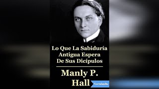 Audiolibro Lo Que La Sabiduría Antigua Espera De Sus Discípulos Manly P Hall ✨📚 [upl. by Ause]