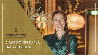 8 Anzeichen dafür dass du heilst  Podcast 273 [upl. by Womack962]