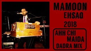 Mamoon Eshaq  Ahh Chi Maida Dadra Mast Mix Live 2018  EXCLUSIVE [upl. by Onaicram]