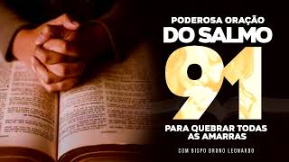 PODEROSA ORAÇÃO DO SALMO 91 PARA QUEBRAR AS AMARRAS [upl. by Bissell]