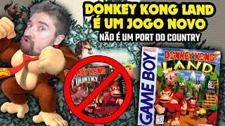 DONKEY KONG LAND é um jogo NOVO e não um port de Donkey Kong Country [upl. by Marcela]