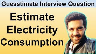 Estimate Electricity Consumption in India How to Answer Guesstimate Questions in Interviews [upl. by Gilberta]