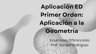 Reposición Semana  6 Aplicación ED Primer Orden Aplicación a la Geometría [upl. by Currey]