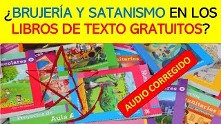 ¿BRUJERÍA Y SATANISMO EN LOS NUEVOS LIBROS DE TEXTO GRATUITOS [upl. by Alrep899]