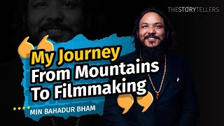 Min Bahadur Bham Filmmaker My Journey From The Mountains To Filmmaking  The Storytellers [upl. by Acinoryt]