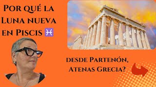 Por qué la Luna nueva en Piscis ♓️ desde Partenón Atenas Grecia [upl. by Yenterb]