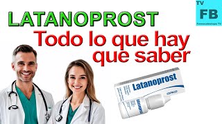 LATANOPROST Para qué Sirve Cómo se toma y todo lo que hay que saber ¡Medicamento Seguro👨‍🔬💊 [upl. by Dihaz]