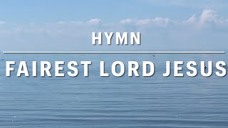 Fairest Lord Jesus Ruler of all nature  Hymn with Lyrics [upl. by Shanks923]