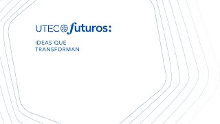 UTEC Futuros  Ideas que transforman [upl. by Nnairam]