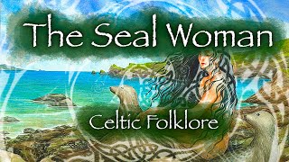 The Seal Woman or Selkie Bride Celtic Mythology and Folklore [upl. by Greenwell]