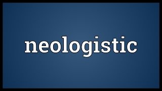 Neologistic Meaning [upl. by Jaf341]