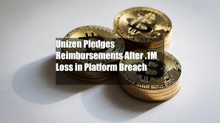 Unizen Pledges Reimbursements After 21M Loss in Platform Breach [upl. by Aikim]