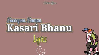 Kasari Bhanu Lyrics  Swoopna Suman [upl. by Aihsyt]