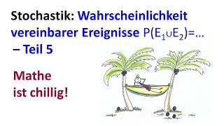 Wahrscheinlichkeit vereinbarer Ereignisse Teil 5 [upl. by Nohtiek]