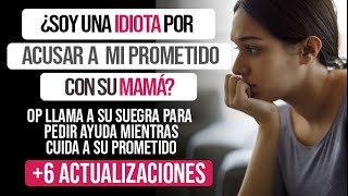 ¿SOY UNA IDIOTA POR ACUSAR A MI PROMETIDO CON SU MAMÁ [upl. by Kwapong215]