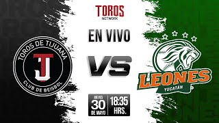 EN VIVO TOROS DE TIJUANA VS LEONES DE YUCATÁN 30 DE MAYO [upl. by Eyot318]