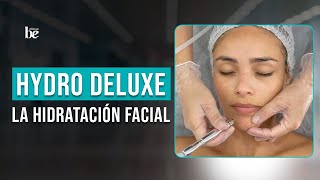 Hydro Deluxe  La redensificación e hidratación facial que ayuda a mantener la piel joven y sana [upl. by Lindy]