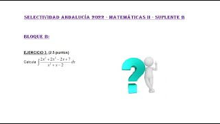 Selectividad Andalucía 2022 Suplente B Ciencias Bloque B Integrales 1 Matemáticas II [upl. by Tilney99]