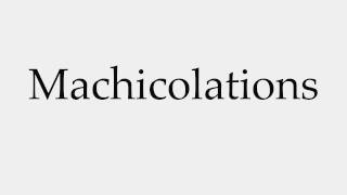 How to Pronounce Machicolations [upl. by Ahsircal]