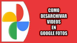 Cómo desarchivar videos en Google Fotos [upl. by Anelah728]