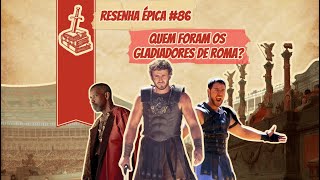 Resenha Épica 86  Quem foram os Gladiadores de Roma [upl. by Bowles980]