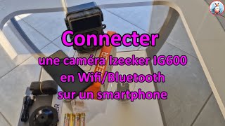 Connexion wifi caméra Izeeker IG600 [upl. by Nelo840]