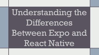 Understanding the Differences Between Expo and React Native [upl. by Ahsatsan195]