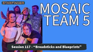 Starfinder Mosaic 5 Session 117  quotBreadsticks and Blueprintsquot 103124 [upl. by Mozza]