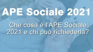 APE Sociale 2021 Cosè e Come funziona [upl. by Suiravad511]