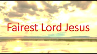 Fairest Lord Jesus lyrics in video [upl. by Bywaters867]