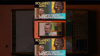 Rolando Lero Como morreu Zumbi dos Palmares  parte1 [upl. by Reinhardt163]