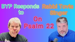 BYP Responds 11 To Rabbi Tovia Singer on Messianic Psalm 22 [upl. by Ailadgim]