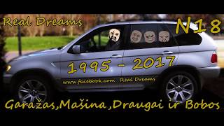 Real Dreams  GarazasMasinaDraugai ir Bobos N18 1995  2017 [upl. by Gundry]