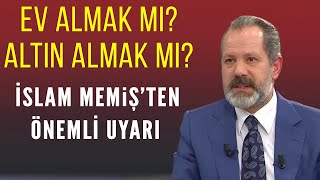 Ev almak mı yoksa altın almak mı Elinde birikimi olanlar ne yapmalı İslam Memiş yorumladı [upl. by Citarella]