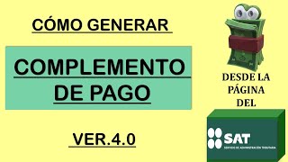 COMO EMITIR UN COMPLEMENTO DE PAGO VERSION 40 EN LA PAGINA DEL SAT Complemento de pago [upl. by Ruenhs913]