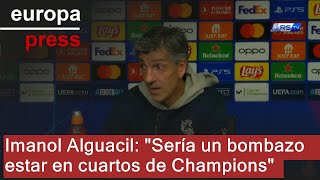 Imanol Alguacil quotSería un bombazo estar en cuartos de Championsquot [upl. by Hooke]