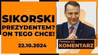 Sikorski prezydentem On tego chce  TOMASZ LIS KOMENTARZ 22102024 [upl. by Allisurd]