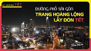 SERIES TẾT NGẮM ĐƯỜNG PHỐ SÀI GÒN  Trang hoàng lộng lẫy đón tết [upl. by Rosabel]