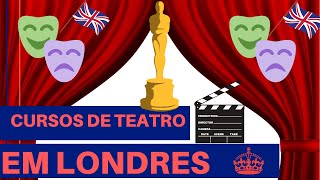 CURSOS DE TEATRO EM LONDRES  3 ESCOLAS FANTASTICAS [upl. by Ailana44]