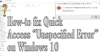 HowTo Fix Quick Access quotUnspecified Errorquot on Windows 10 [upl. by Alliuqahs]