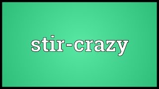 Stircrazy Meaning [upl. by Adnima]