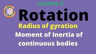 Rotation Lecture 2 Radius of gyration and Moment of Inertia of continuous bodies [upl. by Chiaki]