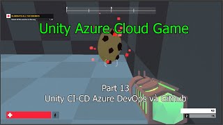 Phần 13 Thiết kế game FPS Multiplayer  Unity CICD Azure DevOps và Github [upl. by Chilcote]