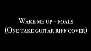 Wake me up  Foals guitar riff cover [upl. by Fagan342]