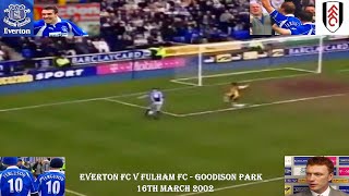 EVERTON FC V FULHAM FC – GOODISON PARK – 16TH MARCH 2002 – DAVID MOYES FIRST GAME FOR EVERTON FC [upl. by Dira]