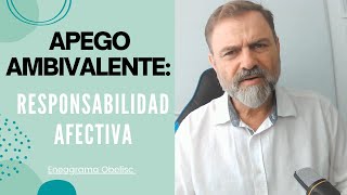 Apego Ambivalente La Responsabilidad Afectiva [upl. by Afatsum]